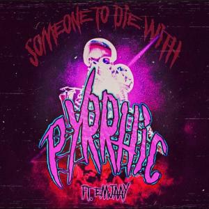 收聽Pyrrhic的SOMEONE TO DIE WITH (feat. Emjaay) (Explicit)歌詞歌曲