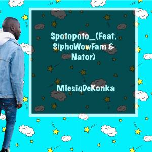 ดาวน์โหลดและฟังเพลง Spotopoto (feat. SiphoWowFam & Nator) พร้อมเนื้อเพลงจาก Mlesiq DeKonka