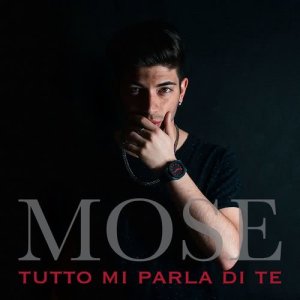 收聽Mose的Tutto mi parla di te歌詞歌曲