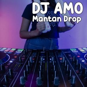 Dengarkan Mantan Drop lagu dari DJ Amo dengan lirik