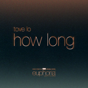 อัลบัม How Long (From "Euphoria" An HBO Original Series) ศิลปิน Tove Lo