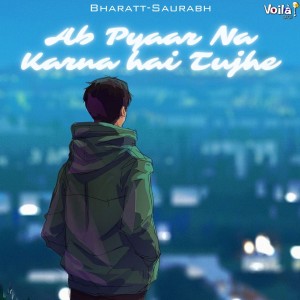 Bharatt - Saurabh的專輯Ab Pyaar Na Karna Hai Tujhe