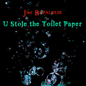收聽Jim Bopalouie的U Stole the Toilet Paper歌詞歌曲