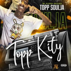Topp Soulja的專輯Topp Kity (Explicit)