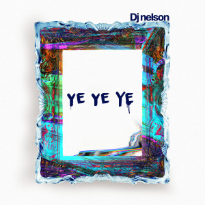 收聽DJ Nelson的Ye Ye Ye歌詞歌曲