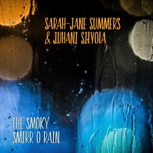 อัลบัม The Smoky Smirr O Rain ศิลปิน Sarah-Jane Summers