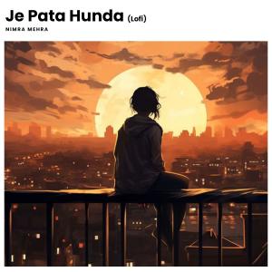 ดาวน์โหลดและฟังเพลง Je Pata Hunda (Lofi) พร้อมเนื้อเพลงจาก Nimra Mehra