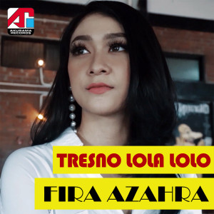 收听Fira Azahra的Tresno Lola Lolo歌词歌曲