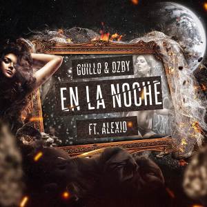 收聽Guillo & Ozby的En La Noche (feat. Alexio) (Explicit)歌詞歌曲