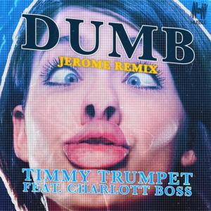ดาวน์โหลดและฟังเพลง Dumb (Jerome Remix) พร้อมเนื้อเพลงจาก Timmy Trumpet