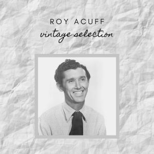 Roy Acuff - Vintage Selection