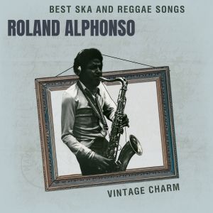 Album Best Ska and Reggae Songs: Roland Alphonso (Vintage Charm) from Roland Alphonso