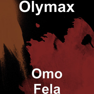 Listen to Omo Fela (Explicit) song with lyrics from Olymax