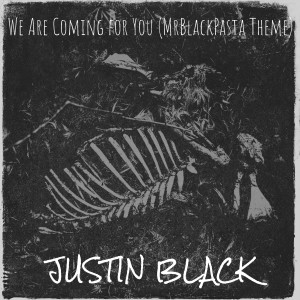 Album We Are Coming for You (MrBlackPasta Theme) oleh Justin Black