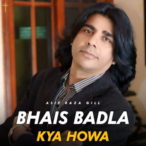 Listen to Bhais Badla Kya Howa song with lyrics from Asif Raza Gill