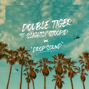 Double Tiger的專輯Drop Sound (feat. Slightly Stoopid)
