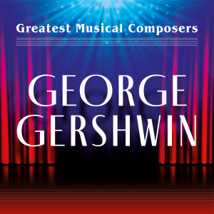 อัลบัม Greatest Musical Composers: George Gershwin ศิลปิน Various Artists