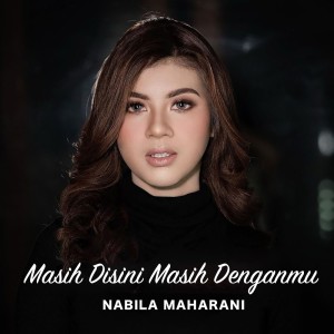 ดาวน์โหลดและฟังเพลง Masih Disini Masih Denganmu พร้อมเนื้อเพลงจาก Nabila Maharani