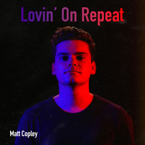 Matt Copley的專輯Lovin' On Repeat