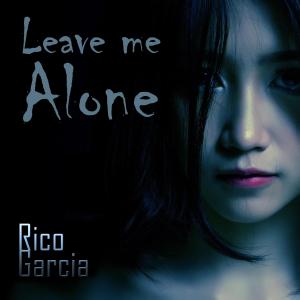 收聽Rico Garcia的Leave me Alone歌詞歌曲