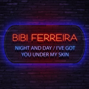 อัลบัม Night and Day / I've Got You Under My Skin ศิลปิน Bibi Ferreira