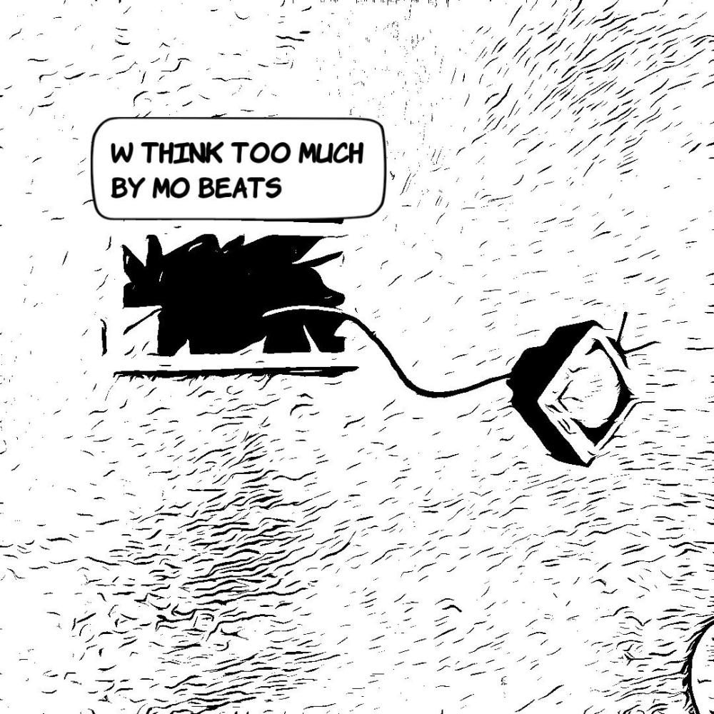 W think too much