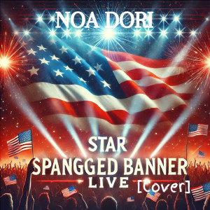 Listen to Star Spangged Banner (Live|Cover) song with lyrics from Noa Dori