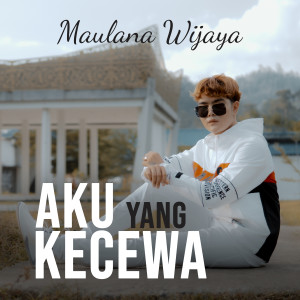 Listen to Aku Yang Kecewa song with lyrics from Maulana Wijaya