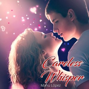 收聽Manu López的Careless Whisper (Saxophone Mix)歌詞歌曲