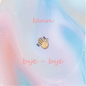 Listen to Bye - Bye song with lyrics from Iann