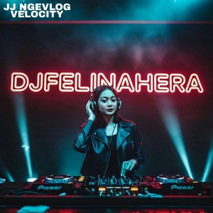 收聽DJ Felina Hera的JJ Ngevlog Velocity歌詞歌曲
