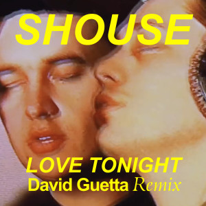 Dengarkan lagu Love Tonight (David Guetta Remix) nyanyian SHOUSE dengan lirik