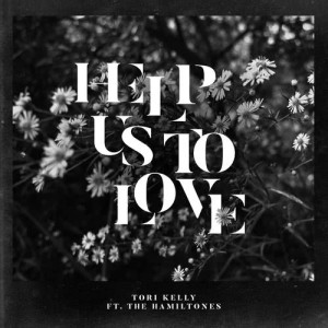 ดาวน์โหลดและฟังเพลง Help Us To Love พร้อมเนื้อเพลงจาก Tori Kelly