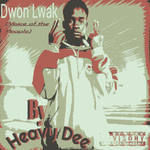 Dengarkan lagu Dwon Lwak (Voice Of The People) (Explicit) (Voice Of The People|Explicit) nyanyian Heavy Dee dengan lirik
