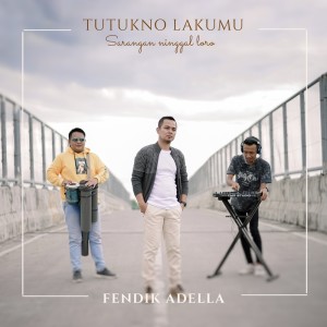 Dengarkan Tutukno Lakumu lagu dari Fendik Adella dengan lirik