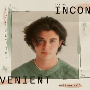 ดาวน์โหลดและฟังเพลง Inconvenient พร้อมเนื้อเพลงจาก Matthew Hall