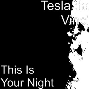 Listen to This Is Your Night song with lyrics from Tesla Da Vinci