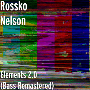 Listen to Elements 2.0 (Bass Remastered) song with lyrics from Rossko Nelson