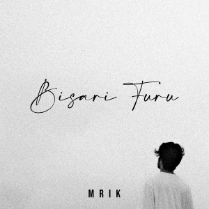 收聽MRIK的Bisari Furu歌詞歌曲