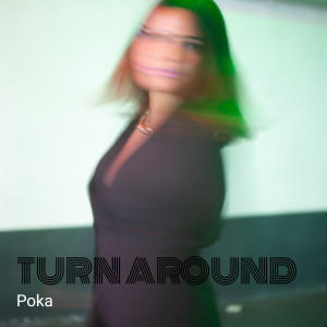 Listen to Turn Around song with lyrics from Poka