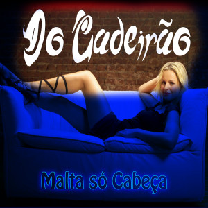 收聽Malta só Cabeça的Do Cadeirão歌詞歌曲