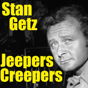 收聽Stan Getz的Jeepers Creepers歌詞歌曲