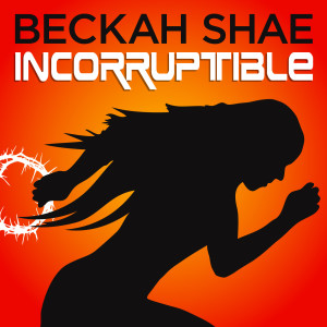 ดาวน์โหลดและฟังเพลง Incorruptible พร้อมเนื้อเพลงจาก Beckah Shae