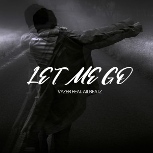 Dengarkan lagu Let Me Go (Explicit) nyanyian Vyzer dengan lirik