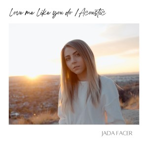 Album Love Me Like You Do (Acoustic) oleh Jada Facer