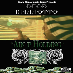 Listen to Ain't Holding (Explicit) song with lyrics from Duce Dilliotto
