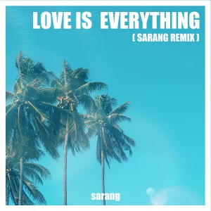 Listen to Love is Everything (Sarang remix) song with lyrics from Sarang