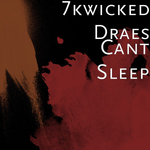 收聽7kwicked Draes的Cant Sleep (Explicit)歌詞歌曲
