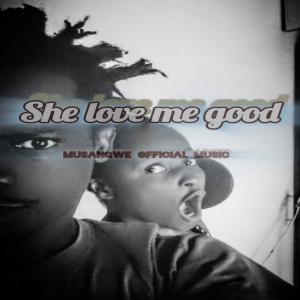 收聽MUSANGWE OFFICIAL的She love me good (feat. Malamba Simba & Batondy)歌詞歌曲