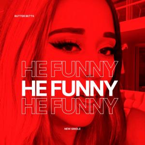 Butter Betts的專輯He Funny (Explicit)